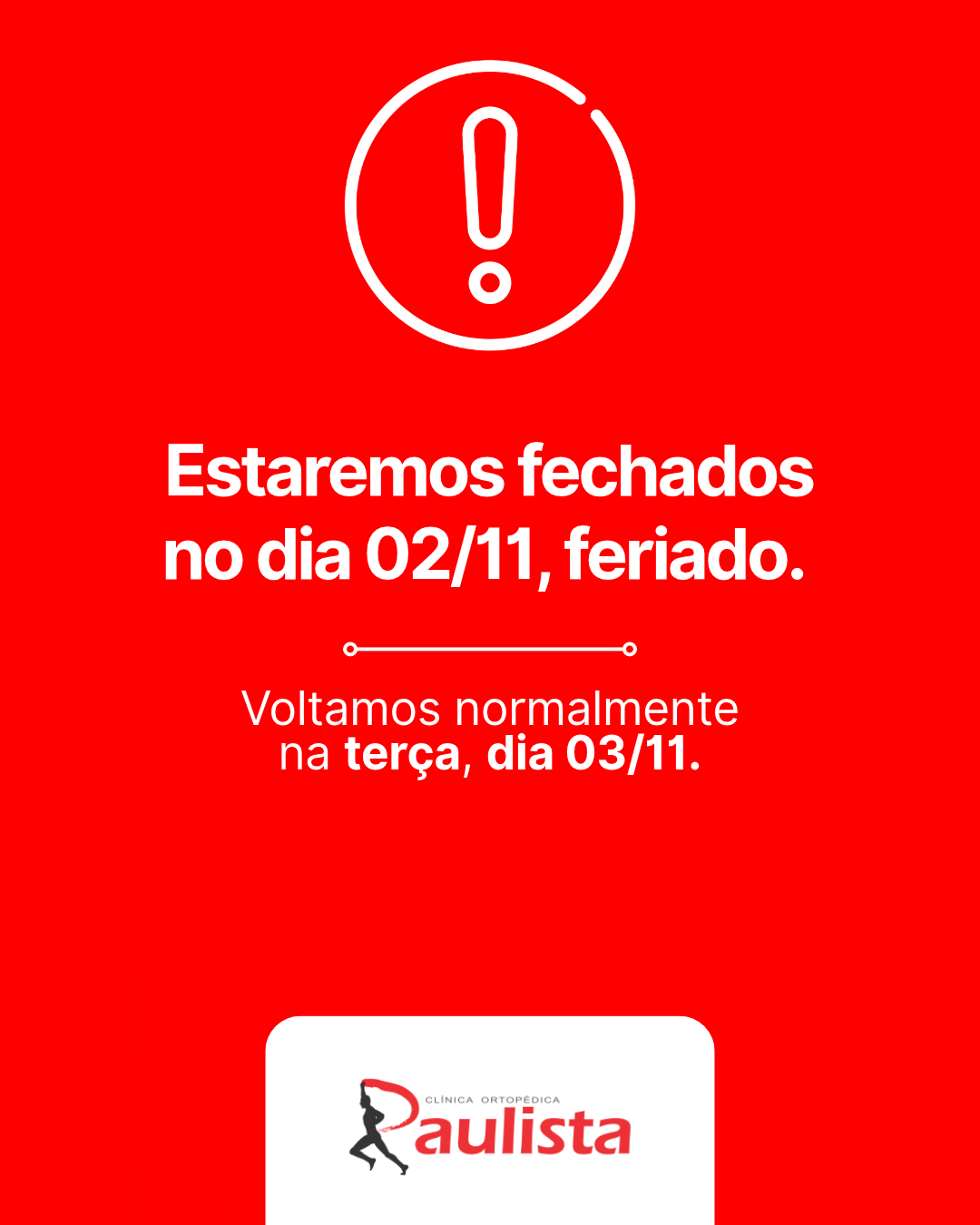 Estaremos fechados no dia 02/11, feriado. Voltamos terca 03/11.